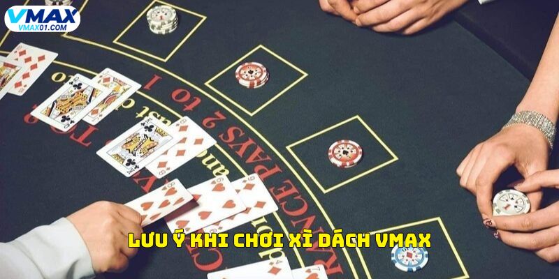 Lưu ý khi chơi xì dách Vmax Lưu ý khi chơi xì dách Vmax