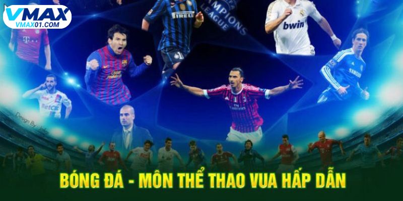 Bóng đá - môn thể thao vua tại thể thao Vmax