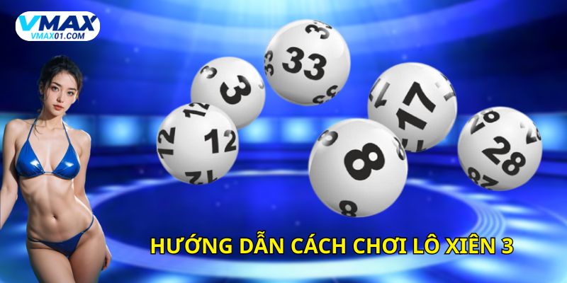 Hướng dẫn cách chơi lô xiên 3 cho người mới Hướng dẫn cách chơi lô xiên 3 cho người mới