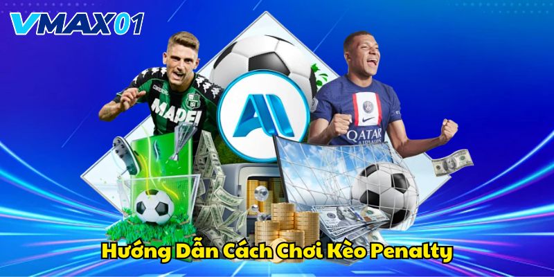 Hướng dẫn cách chơi kèo penalty cho người mới Hướng dẫn cách chơi kèo penalty cho người mới