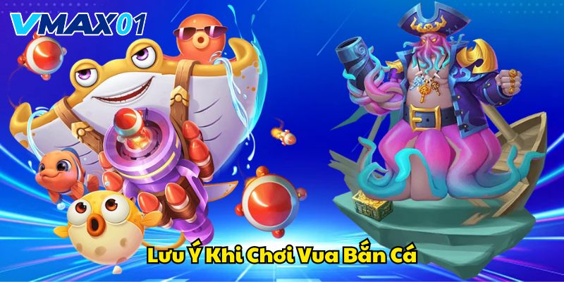 Lưu ý khi chơi vua bắn cá Lưu ý khi chơi vua bắn cá