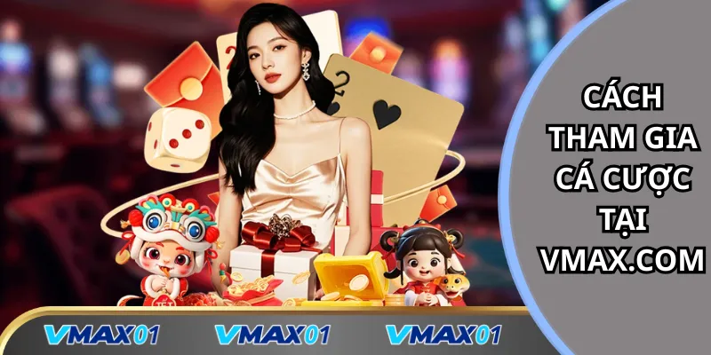 Hướng dẫn cách tham gia cá cược tại Vmax.com Hướng dẫn cách tham gia cá cược tại Vmax.com