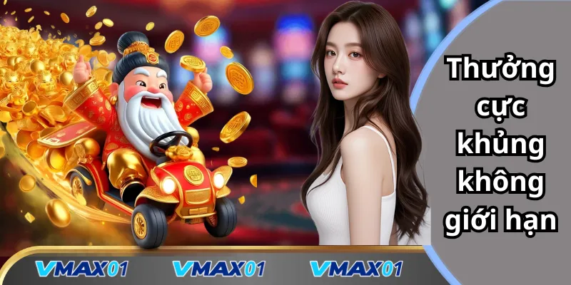 Thưởng phúc lộc thần tài cực khủng không giới hạn Thưởng phúc lộc thần tài cực khủng không giới hạn